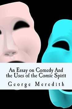An Essay on Comedy And the Uses of the Comic Spirit