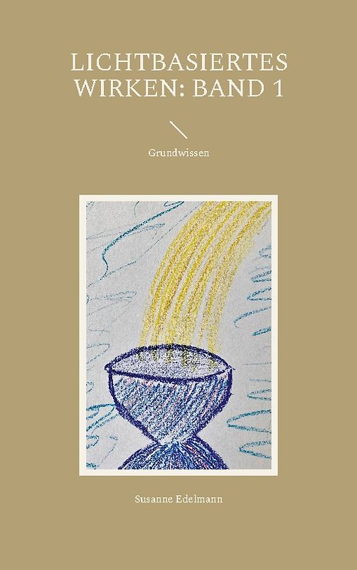 Lichtbasiertes Wirken: Band 1