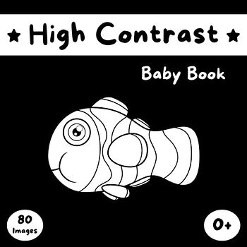 High Contrast Baby Book: Black and White Baby Book for Newborn | 80 Visual Stimulation Images for Infants 0-12 Months | New Born Focusing and Eye Developmental Black and White Book