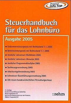 Steuerhandbuch für das Lohnbüro 2005. Alle für den Lohnsteuerabzug durch den Arbeitgeber benötigte Gesetzestexte, Richtlinien, bundeseinheitlich geltenden Verwaltungserlasse und amtlichen Vordruckmuster