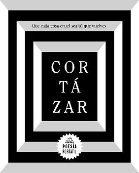 Cortázar. Que Cada Cosa Cruel Sea Tú Que Vuelves / May You Return to My Life with Every Misfortune