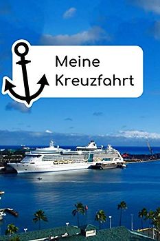 Meine Kreuzfahrt: Logbuch für für deine Schiffsreise und die schönste Zeit des Jahres, in der du alle Highlights eintragen und Erinnerungen festhalten kannst.