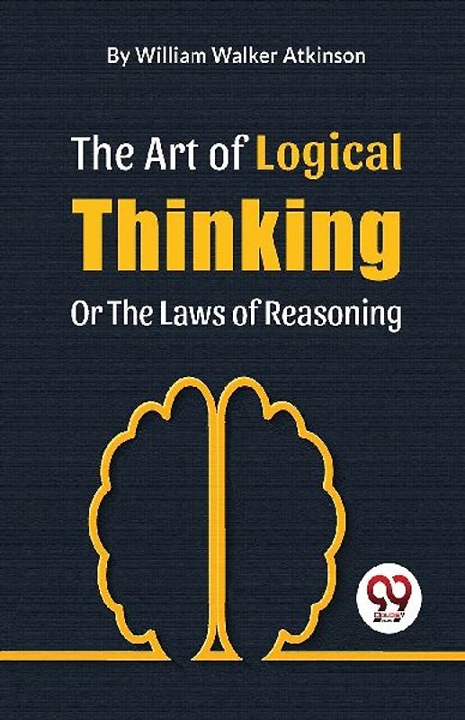 The Art Of Logical Thinking Or The Laws Of Reasoning
