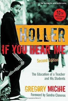Holler If You Hear Me: The Education of a Teacher and His Students (The Teaching for Social Justice Series)