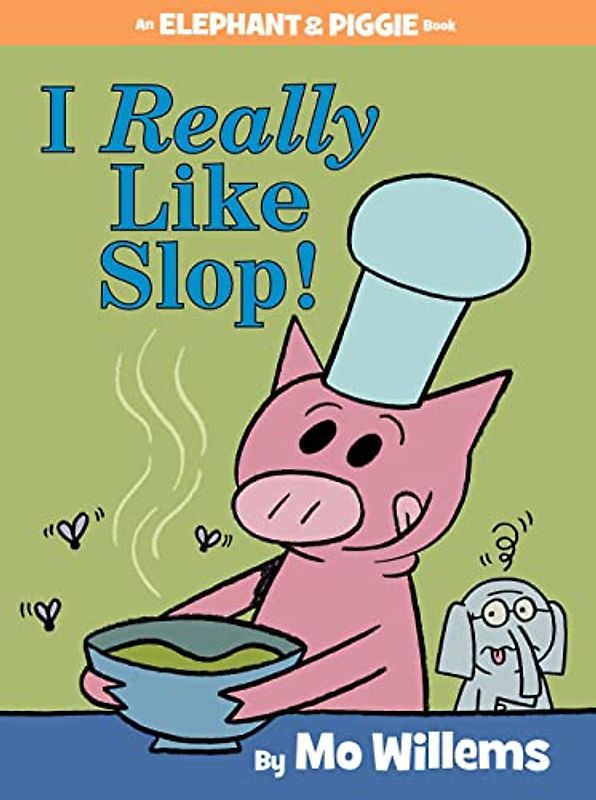 I Really Like Slop! (An Elephant and Piggie Book) (Elephant and Piggie Book, An, Band 24)