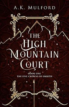 The High Mountain Court: TikTok made me buy it! The steamy first book in the sensational enemies-to-lovers fantasy romance series (The Five Crowns of Okrith)