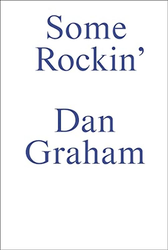 Some Rockin: Dan Graham Interviews