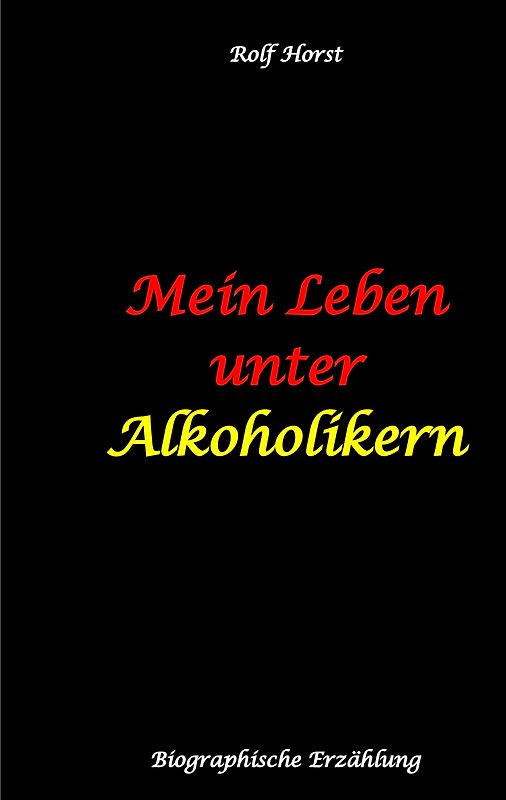Mein Leben unter Alkoholikern - Sucht, Drama, Suizid, Depression, uneheliches Kind, Versagensängste, Druck, Fassade, Therapie, Autismus, Scheidung, Reha, Trauma, Krieg, Familie, Gesprächsgruppen