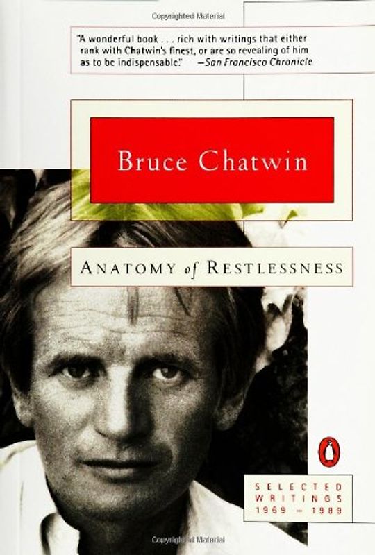 Anatomy of Restlessness: Selected Writings 1969-1989 - Bruce Chatwin