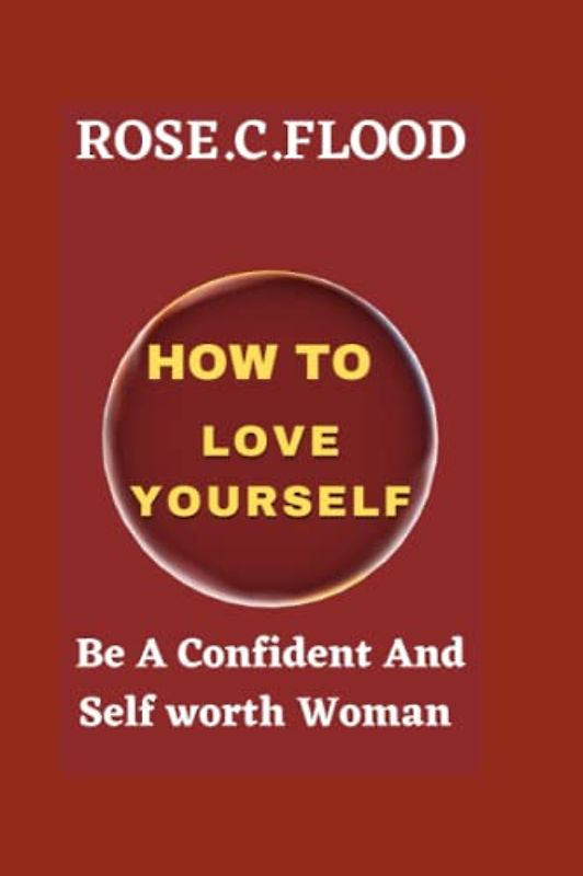 HOW TO LOVE YOURSELF: Be A Confident And Self worth Woman