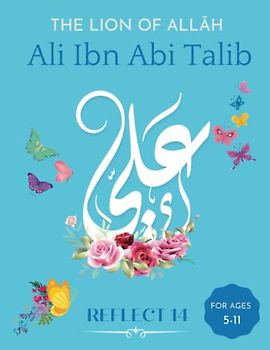 The Lion Of Allāh: Ali Ibn Abi Talib