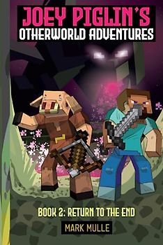 Joey Piglin’s Otherworld Adventure Book 2: Return to the End