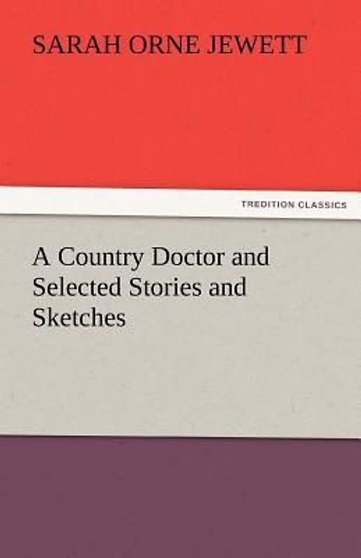 A Country Doctor and Selected Stories and Sketches