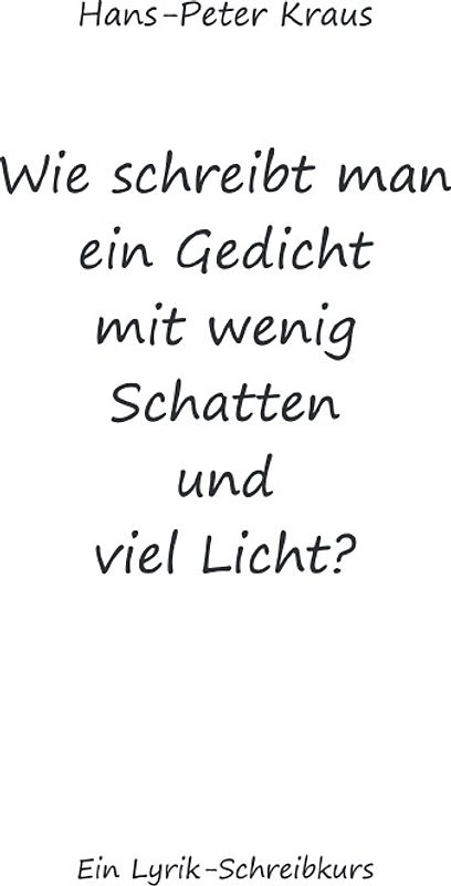 Wie schreibt man ein Gedicht mit wenig Schatten und viel Licht?