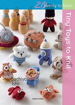 Tiny Toys to Knit (Twenty to Make)