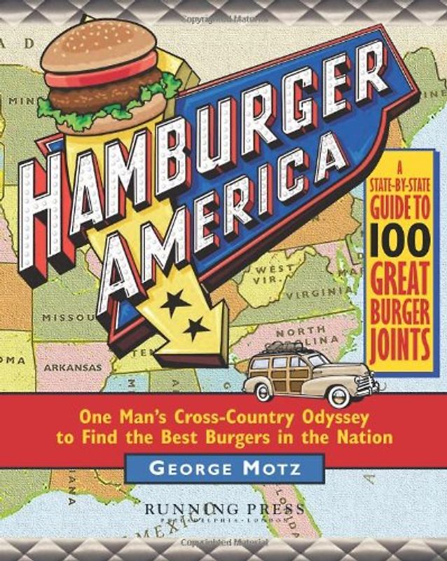 Hamburger America: One Man's Cross-country Odyssey to Find the Best Burgers in the Nation - George Motz