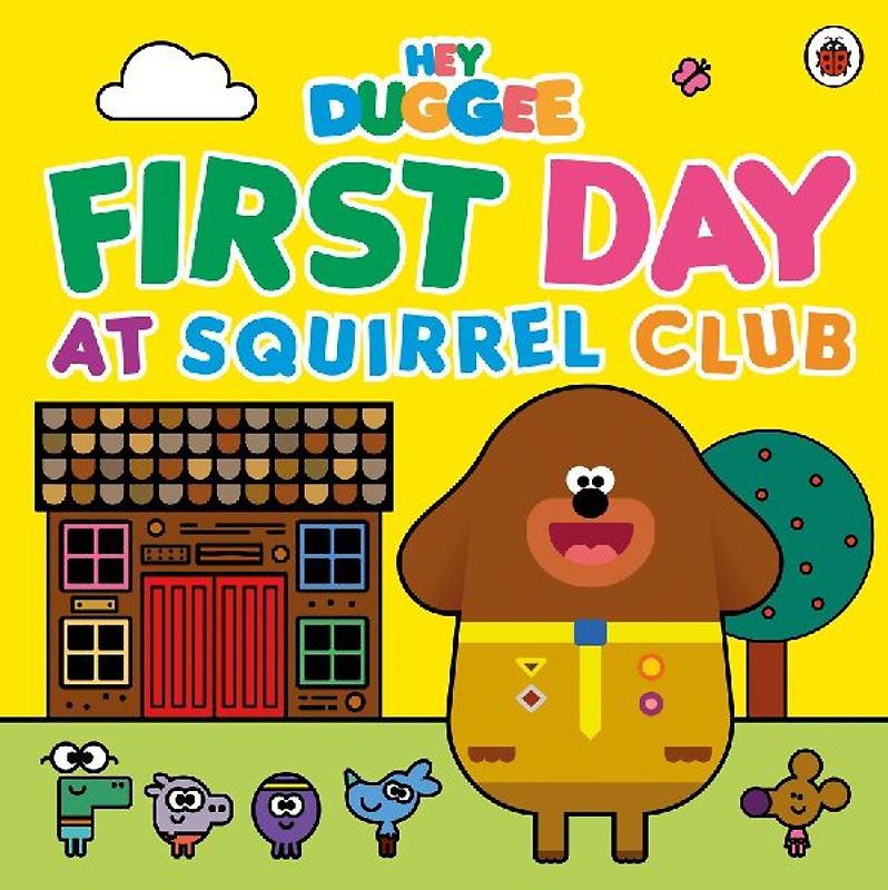 Hey Duggee: First Day at Squirrel Club