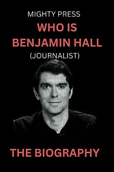 Who is Benjamin Hall| Journalist: The Biography (Biography of, Band 2)