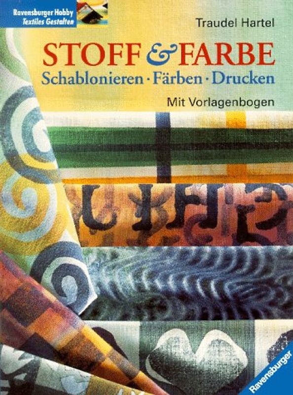 Stoff und Farbe. Schablonieren, Färben, Drucken. Mit Vorlagenbogen