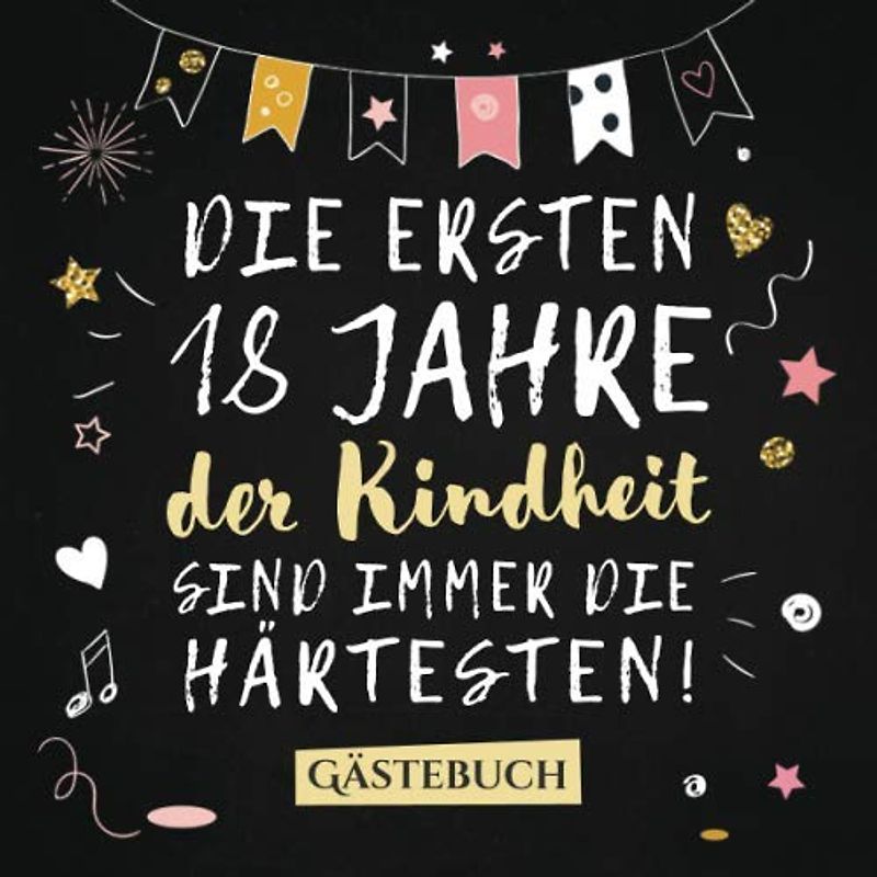 Die ersten 18 Jahre der Kindheit sind immer die härtesten: Gästebuch zum 18.Geburtstag für Mann oder Frau - 18 Jahre Deko & Geschenk - Buch zum Eintragen für Wünsche und Fotos der Gäste