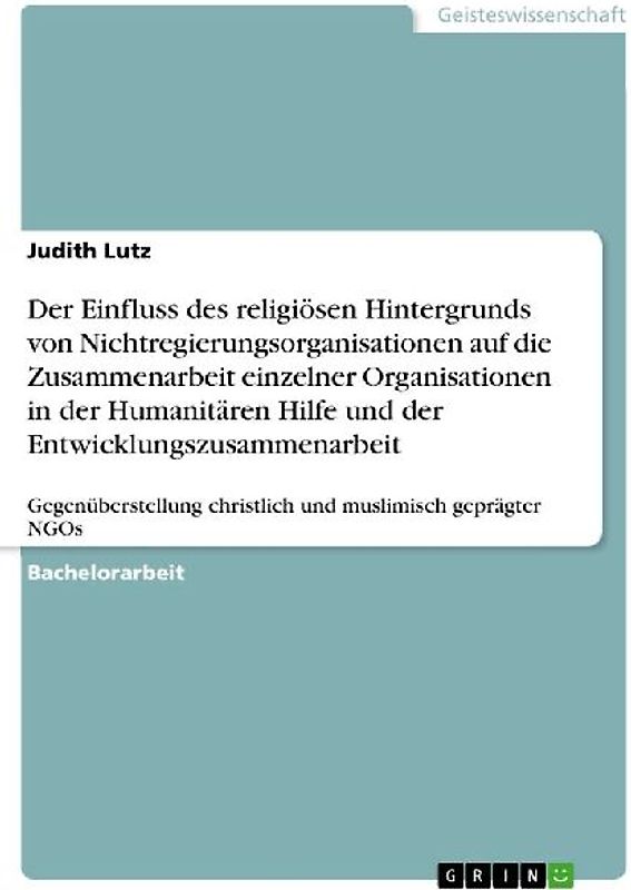 Der Einfluss des religiösen Hintergrunds von Nichtregierungsorganisationen auf die Zusammenarbeit einzelner Organisationen in der Humanitären Hilfe und der Entwicklungszusammenarbeit