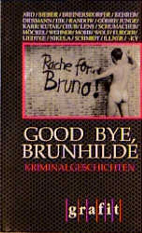 Good bye, Brunhilde. Kriminalgeschichten
