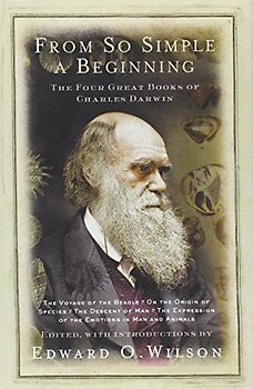From So Simple a Beginning. Darwin's Four Great Books: Voyage of H. M. S. Beagle / Origin of Species / Descent of Man / Expression of Emotions in Man and Animals