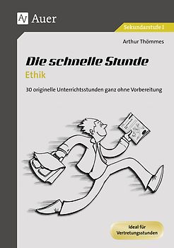 Die schnelle Stunde Ethik. 30 originelle Unterrichtsstunden ganz ohne Vorbereitung (5. bis 10. Klasse)