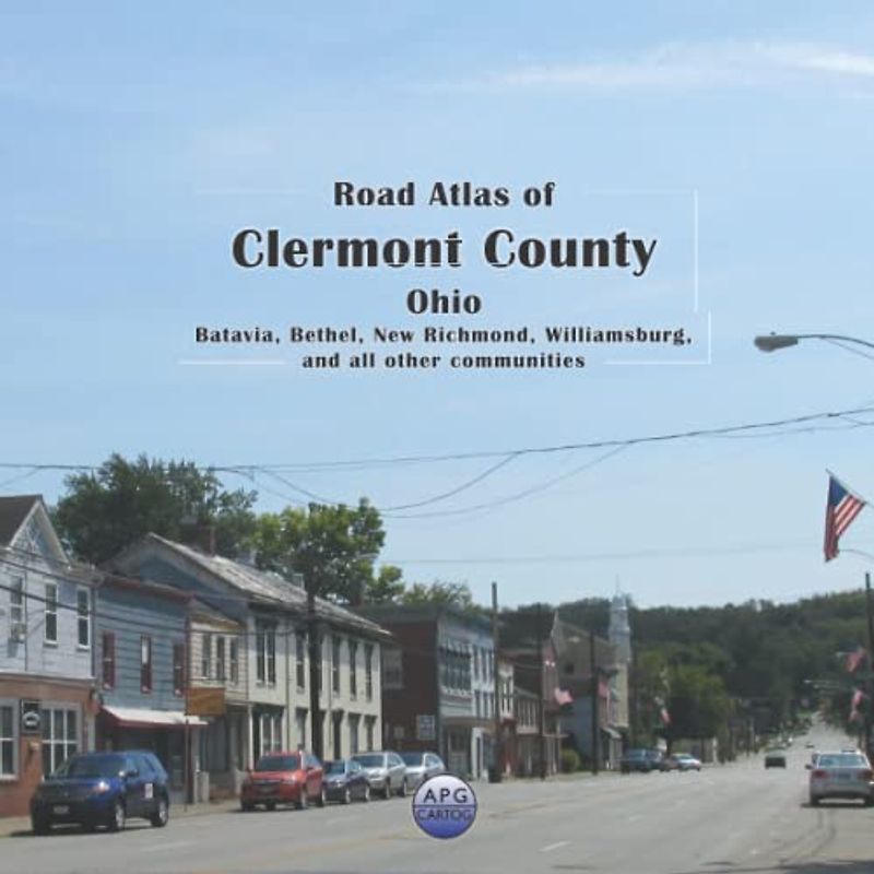 Road Atlas of Clermont County, Ohio: Batavia, Bethel, New Richmond, Williamsburg, and all other communities
