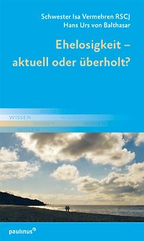 Ehelosigkeit – aktuell oder überholt?