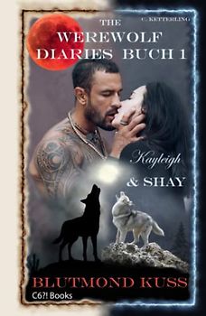The Werewolf Diaries: Buch 1: Kayleigh & Shay – Blutmond Kuss: Vollständige Anthologie: alle Vollmond- und Neumond-Kapitel – deutsche Ausgabe (The ... paranormaler Liebesroman – deutsche Ausgabe)