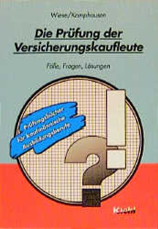 Die Prüfung der Versicherungskaufleute. Fälle, Fragen, Lösungen