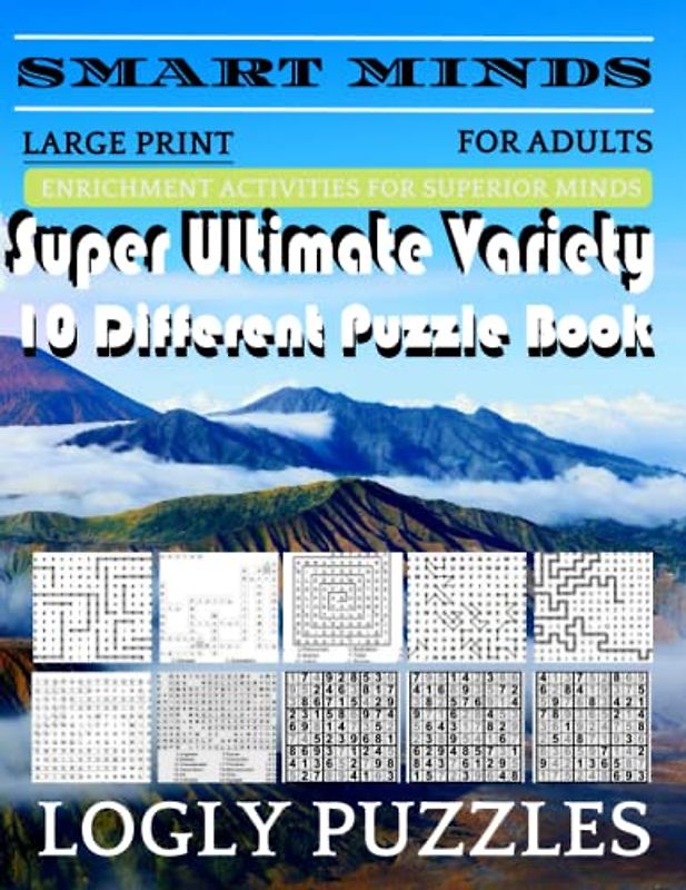 Smart Minds -Variety 10 Different Puzzle Book For Adults: Ultimate Variety Puzzles Large-Print Word Search, Word Maze .Word Spiral ,Word Angles, ... Crossword And Sudoku Easy , Medium And Hard