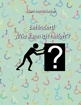 Behindert! „Wie kann ich helfen“?