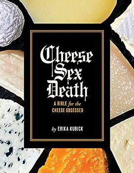 The Cheese Bible: A Guide to Life's Greatest Pleasure: A Bible for the Cheese Obsessed