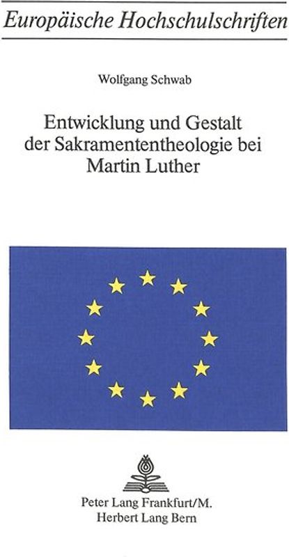 Entwicklung und Gestalt der Sakramententheologie bei Martin Luther