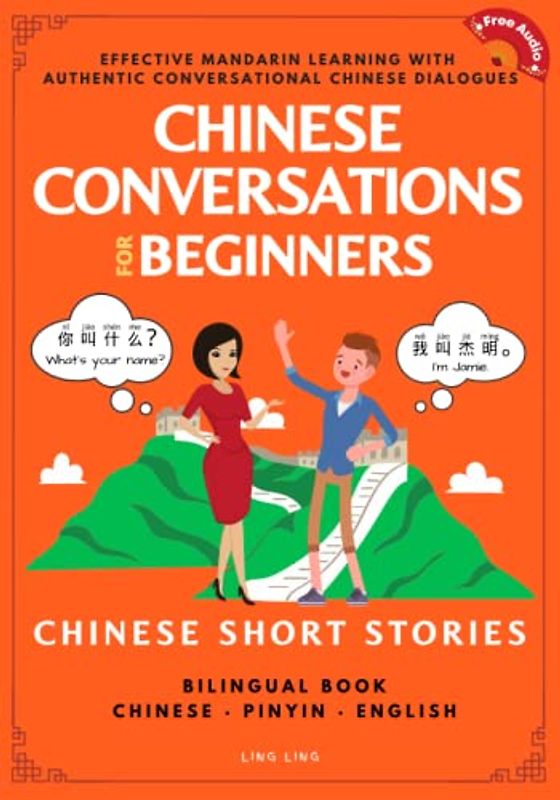 Chinese Conversations for Beginners: Mandarin Learning with Conversational Dialogues (Free Audio) - Chinese Short Stories Bilingual Book (Chinese Conversation Series, Band 1)