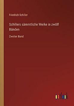 Schillers sämmtliche Werke in zwölf Bänden: Zweiter Band
