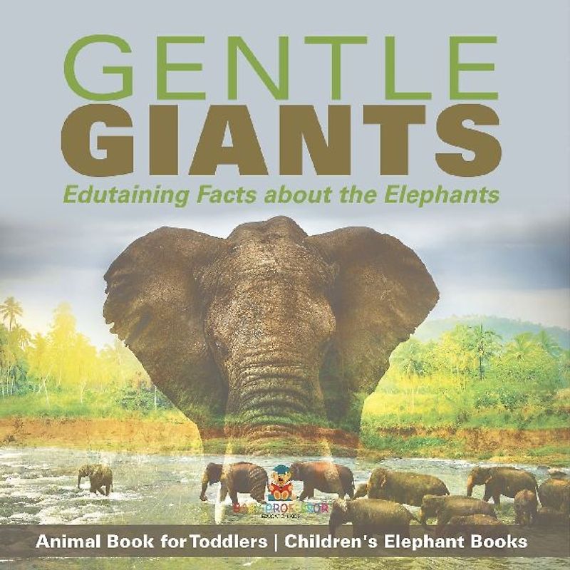 Gentle Giants - Edutaining Facts about the Elephants - Animal Book for Toddlers | Children's Elephant Books