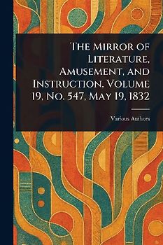The Mirror of Literature, Amusement, and Instruction. Volume 19, No. 547, May 19, 1832