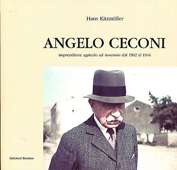 Angelo Ceconi. Un imprenditore agricolo ad Assemini dal 1902 al 1944.