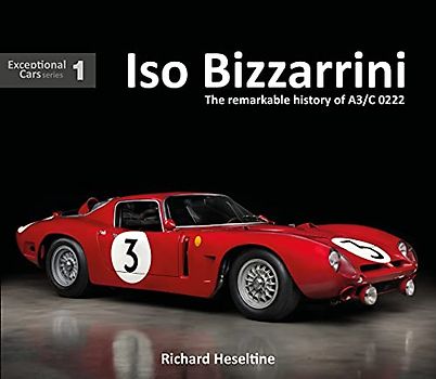 ISO Bizzarrini: The Remarkable History of A3/C 0222: The Remarkable Story of A3/C 0222 (Exceptional Cars, Band 1)