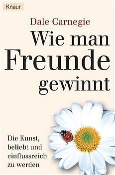 Wie man Freunde gewinnt. Die Kunst, beliebt und einflußreich zu werden