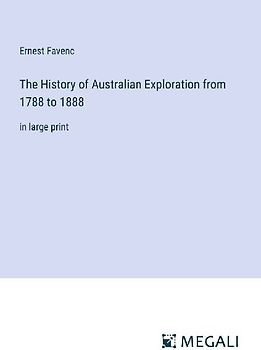 The History of Australian Exploration from 1788 to 1888