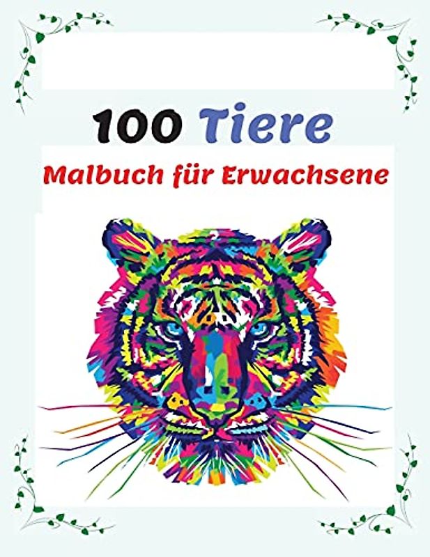 100 Tiere Malbuch für Erwachsene: Stressabbauende Designs zum Ausmalen, Anti-Stress Mandala-Tieren Malbuch mit Elefanten, Tiger, Katzen