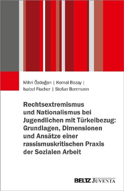 Rechtsextremismus und Nationalismus bei Jugendlichen mit Türkeibezug: Grundlagen, Dimensionen und Ansätze einer rassismuskritischen Praxis der Sozialen Arbeit