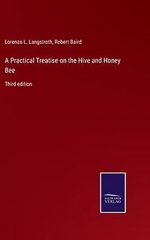 A Practical Treatise on the Hive and Honey Bee