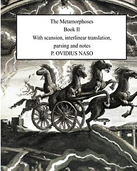 Metamorphoses Book 2: With scansion, interlinear translation, parsing and notes