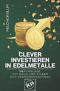 Clever investieren in Edelmetalle: Wertanlage mit Gold und Silber zum Vermögensaufbau
