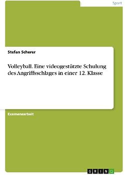 Volleyball. Eine videogestützte Schulung des Angriffsschlages in einer 12. Klasse